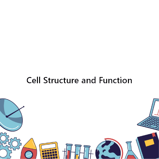 Cell Structure and Function